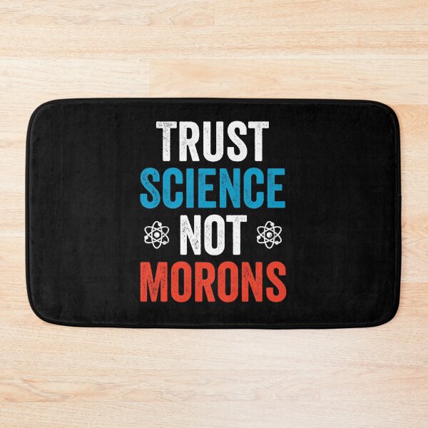 Item preview, Trust Science Not Morons - Funny political Science Humor designed and sold by asyanavirgifa.