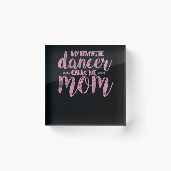 Item preview, My Favorite Dancer Calls Mom designed and sold by Pricity Designs.