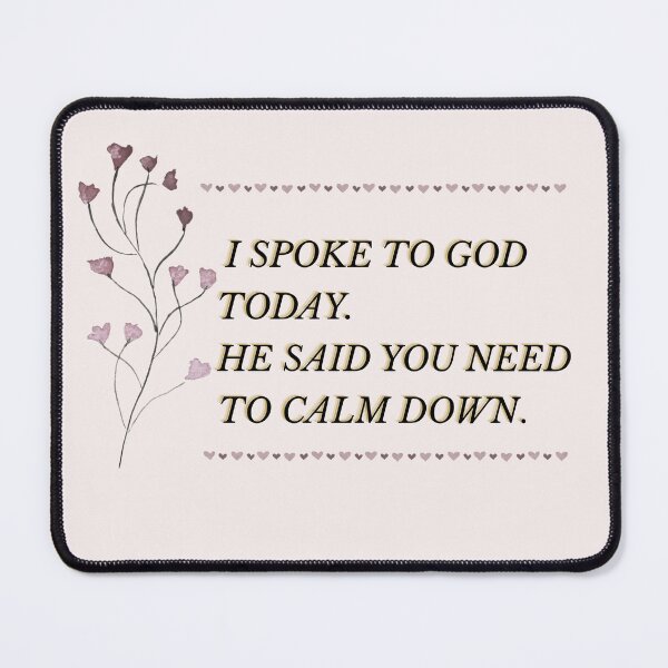 Item preview, I Spoke To God Today He Said You Need To Calm Down Quote designed and sold by NinaVerse.