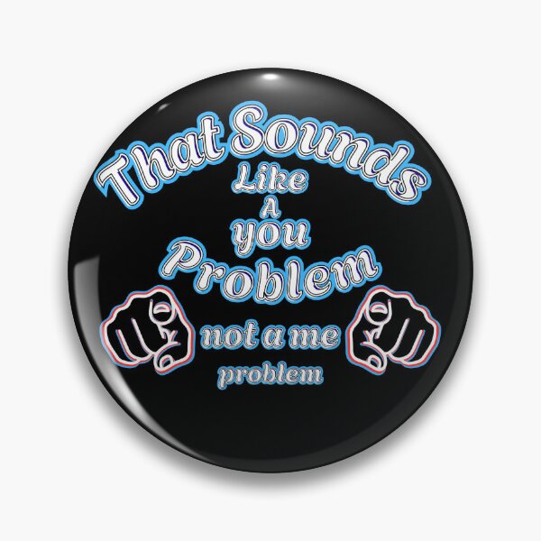 Item preview, That Sounds Like a You Problem Text Graphic designed and sold by Snedsdigital.