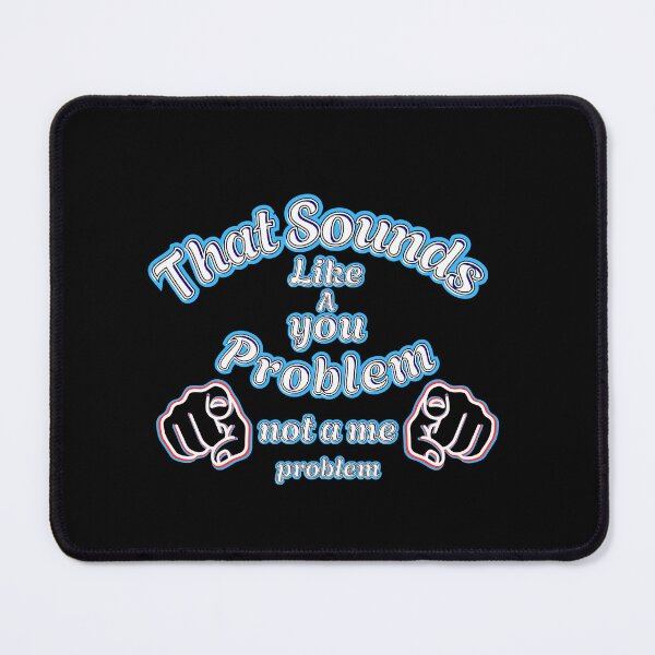 Item preview, That Sounds Like a You Problem Text Graphic designed and sold by Snedsdigital.