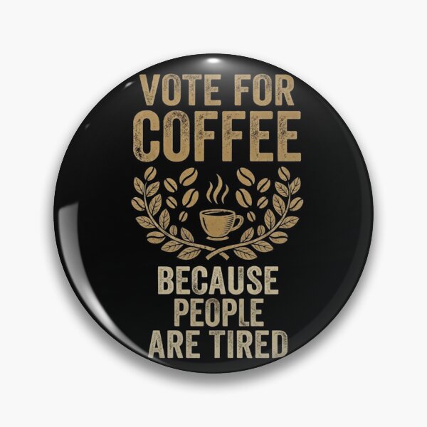 Item preview, Vote For The Coffee Because People Are Tired | Funny Gifts For Coffee Lovers and Political Parody designed and sold by BrokenLabel.
