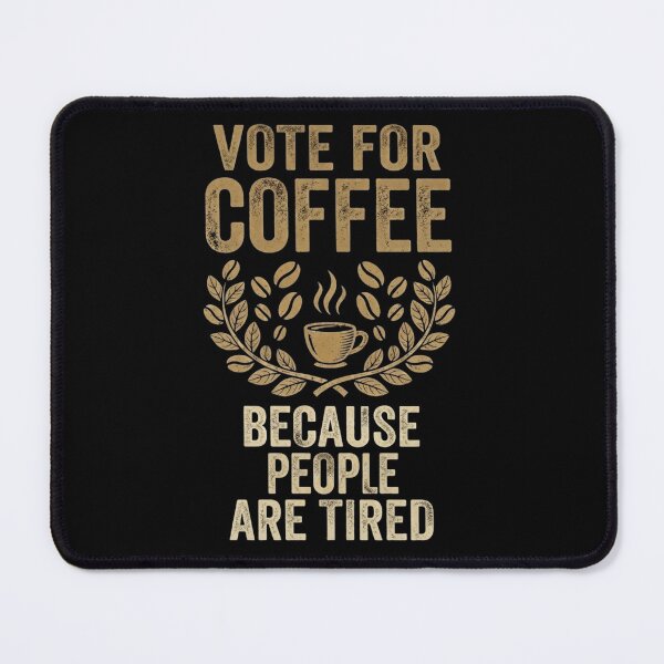 Item preview, Vote For The Coffee Because People Are Tired | Funny Gifts For Coffee Lovers and Political Parody designed and sold by BrokenLabel.