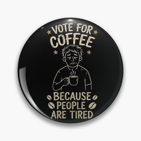 Item preview, Vote For The Coffee Because People Are Tired | Funny Gifts For Coffee Lovers and Political Parody designed and sold by BrokenLabel.