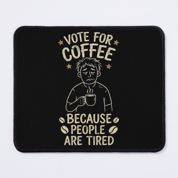 Item preview, Vote For The Coffee Because People Are Tired | Funny Gifts For Coffee Lovers and Political Parody designed and sold by BrokenLabel.