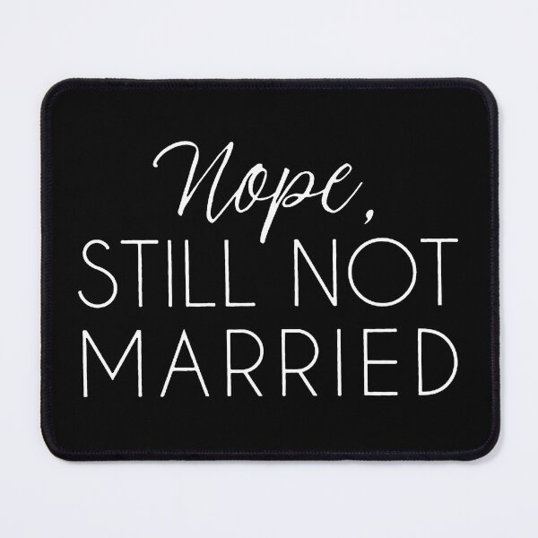 Item preview, Nope Still Not Married Funny Relationship Status Quote designed and sold by nayafiknania.