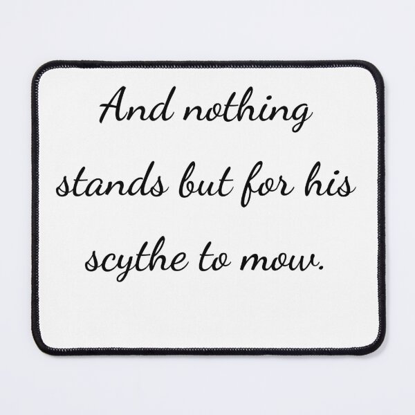 Item preview, “And nothing stands but for his scythe to mow.” - handwriting black designed and sold by ariksworld.