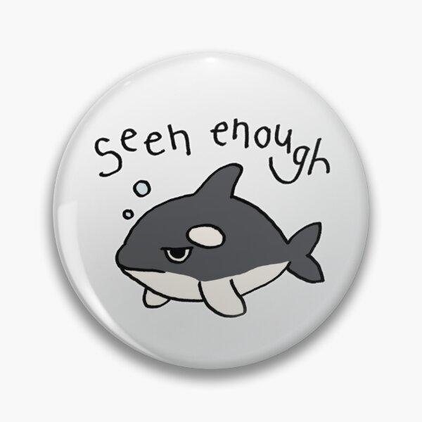 Item preview, Cute Orca Meme I’ve Seen Enough designed and sold by littleworldpp.