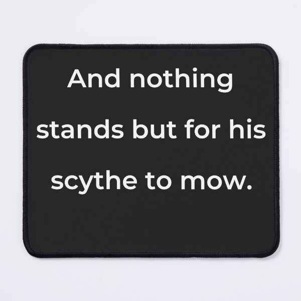 Item preview, “And nothing stands but for his scythe to mow.” - print white designed and sold by ariksworld.