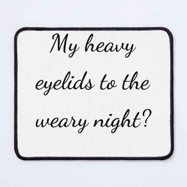 Item preview, “My heavy eyelids to the weary night?” - handwriting black designed and sold by ariksworld.