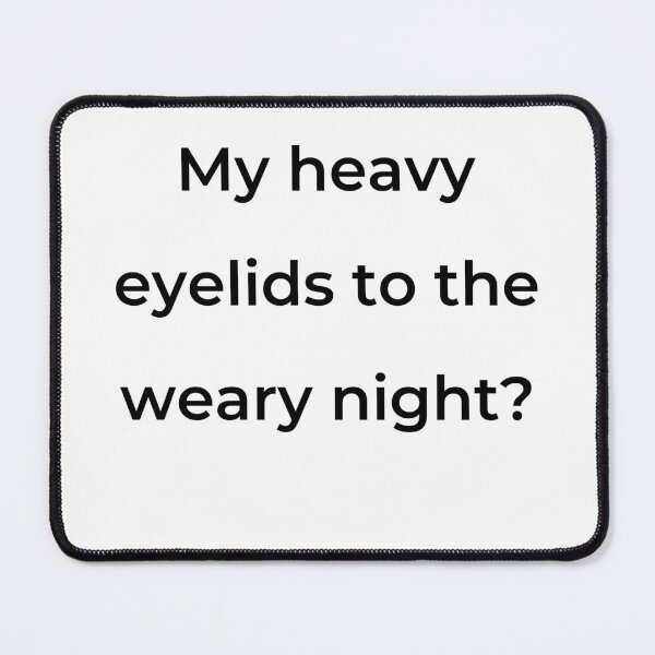 Item preview, “My heavy eyelids to the weary night?” - print black designed and sold by ariksworld.