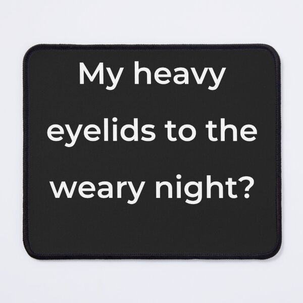 Item preview, “My heavy eyelids to the weary night?” - print white designed and sold by ariksworld.