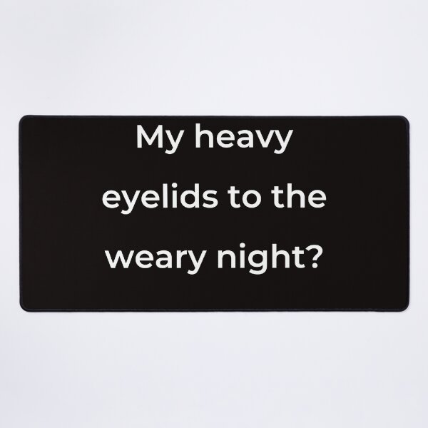 Item preview, “My heavy eyelids to the weary night?” - print white designed and sold by ariksworld.