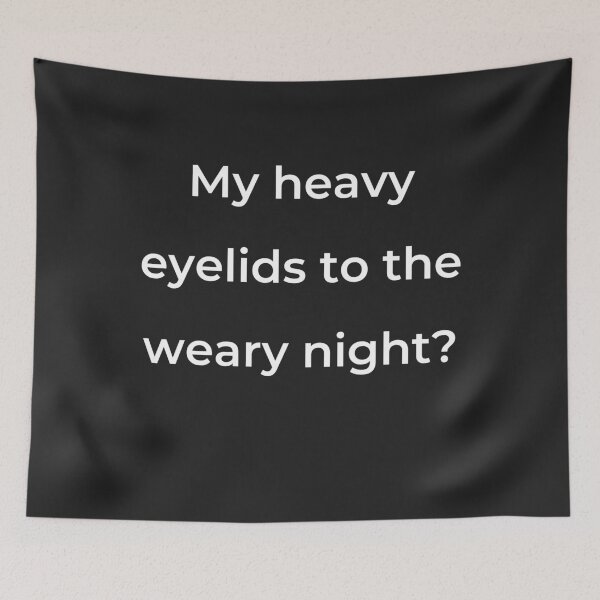 Item preview, “My heavy eyelids to the weary night?” - print white designed and sold by ariksworld.