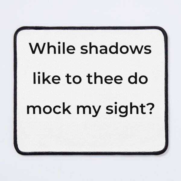 Item preview, “While shadows like to thee do mock my sight?” - print black designed and sold by ariksworld.