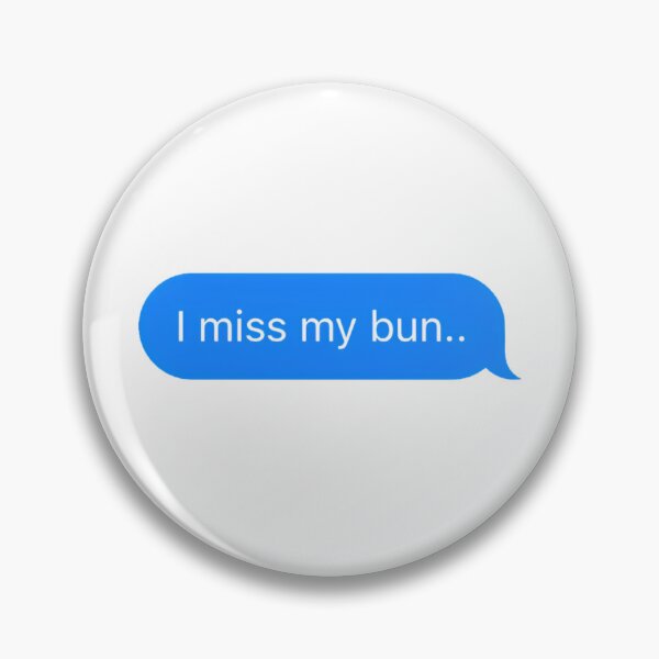 Item preview, "I miss my bun.." Text Message designed and sold by PrettiPrintts.