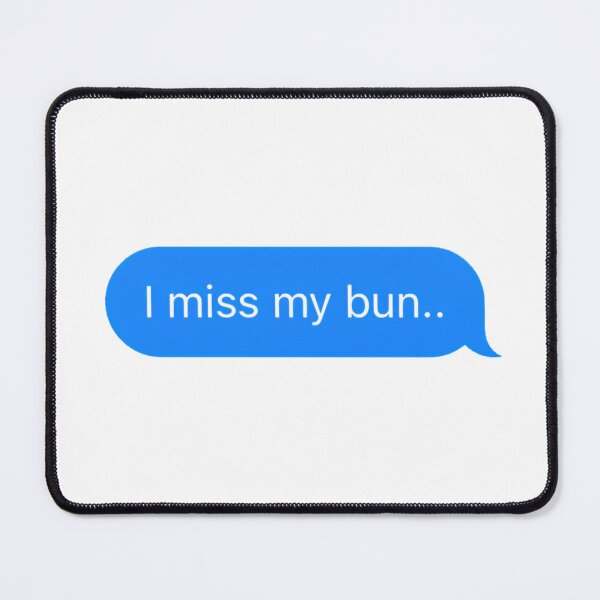 Item preview, "I miss my bun.." Text Message designed and sold by PrettiPrintts.