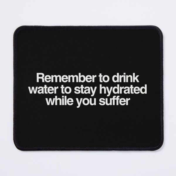 Item preview, Staying Hydrated While You Suffer designed and sold by kelvinmunene13.