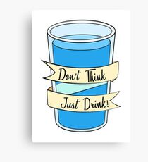 Don't Think Just Drink! Canvas Print