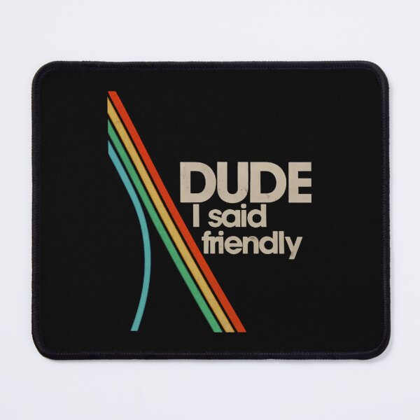 Item preview, arc raiders - dude i said friendly designed and sold by designer44.
