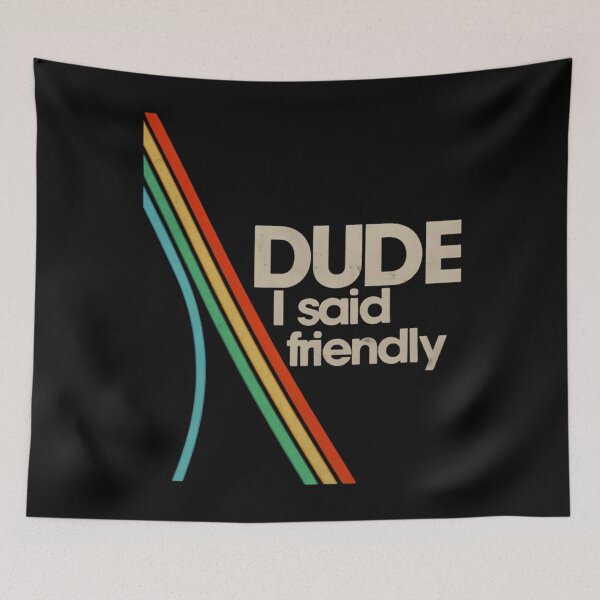 Item preview, arc raiders - dude i said friendly designed and sold by designer44.