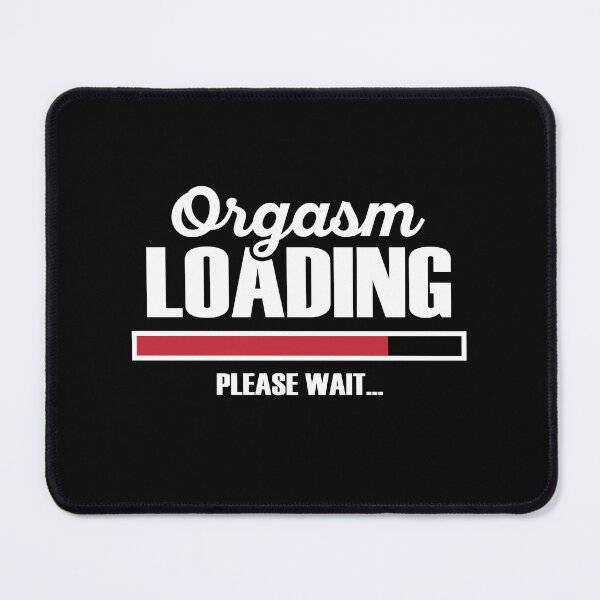 Item preview, Orgasm Loading Please Wait designed and sold by teeperfect.