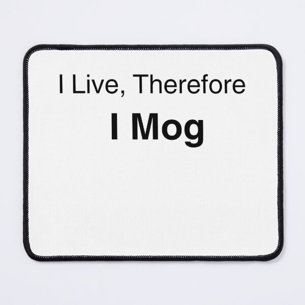 Item preview, I Live Therefore I Mog – Funny Looksmaxxing Meme Aesthetic Quote designed and sold by Mlatis1.