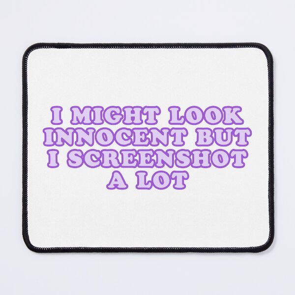Item preview, "I MIGHT LOOK INNOCENT BUT I SCREENSHOT A LOT"- FUNNY HUMOR QUOTE designed and sold by Kodexstore.