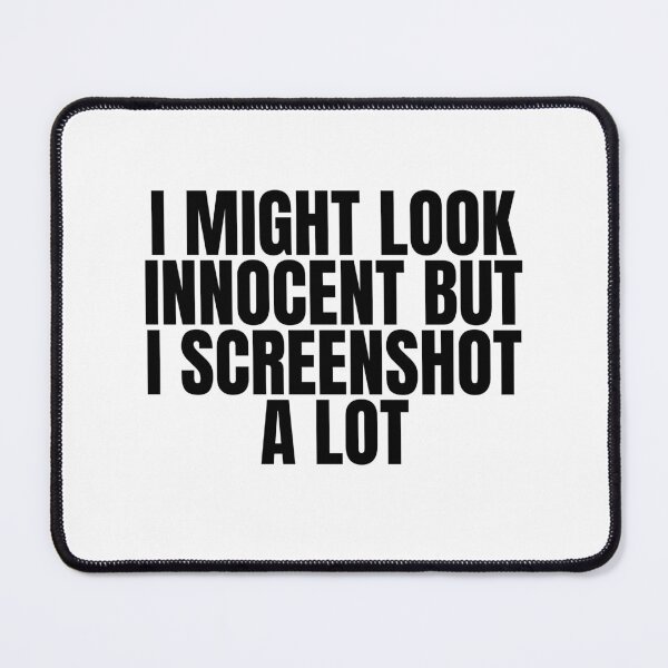 Item preview, "I MIGHT LOOK INNOCENT BUT I SCREENSHOT A LOT"- FUNNY HUMOR QUOTE designed and sold by Kodexstore.