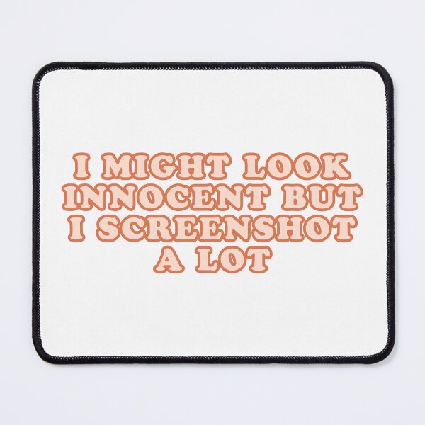 Item preview, "I MIGHT LOOK INNOCENT BUT I SCREENSHOT A LOT"- FUNNY HUMOR QUOTE designed and sold by Kodexstore.