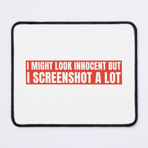 Item preview, "I MIGHT LOOK INNOCENT BUT I SCREENSHOT A LOT"- FUNNY HUMOR QUOTE designed and sold by Kodexstore.