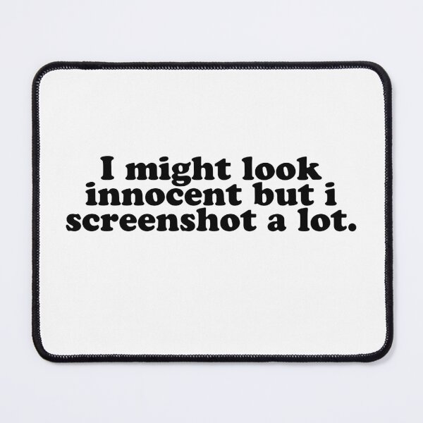 Item preview, "I MIGHT LOOK INNOCENT BUT I SCREENSHOT A LOT"- FUNNY HUMOR QUOTE designed and sold by Kodexstore.