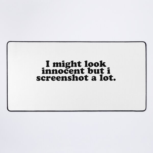 Item preview, "I MIGHT LOOK INNOCENT BUT I SCREENSHOT A LOT"- FUNNY HUMOR QUOTE designed and sold by Kodexstore.