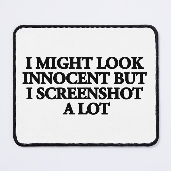 Item preview, "I MIGHT LOOK INNOCENT BUT I SCREENSHOT A LOT"- FUNNY HUMOR QUOTE designed and sold by Kodexstore.
