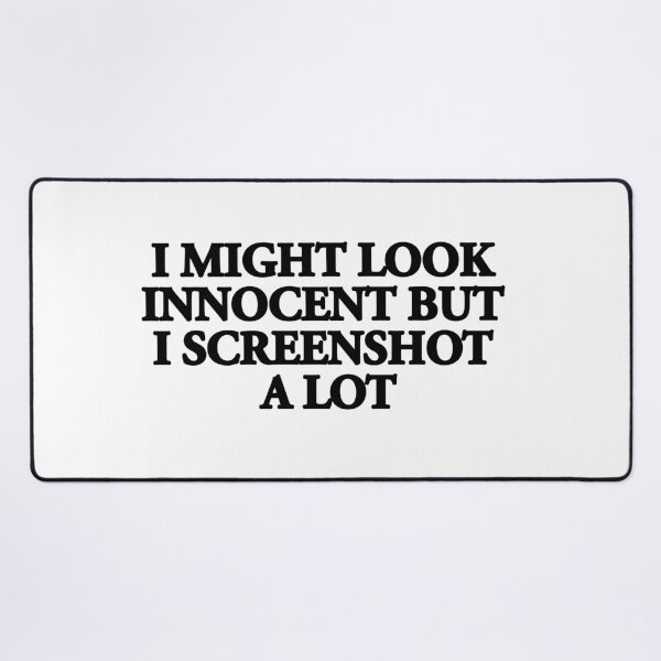 Item preview, "I MIGHT LOOK INNOCENT BUT I SCREENSHOT A LOT"- FUNNY HUMOR QUOTE designed and sold by Kodexstore.