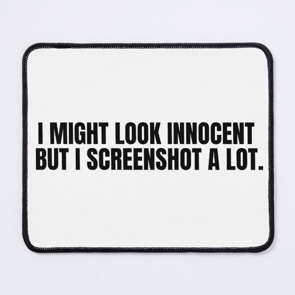 Item preview, "I MIGHT LOOK INNOCENT BUT I SCREENSHOT A LOT"- FUNNY HUMOR QUOTE designed and sold by Kodexstore.