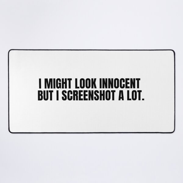 Item preview, "I MIGHT LOOK INNOCENT BUT I SCREENSHOT A LOT"- FUNNY HUMOR QUOTE designed and sold by Kodexstore.