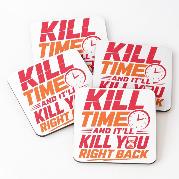 Item preview, Kill Time And It'll Kill You Right Back Design designed and sold by PawsPositive.
