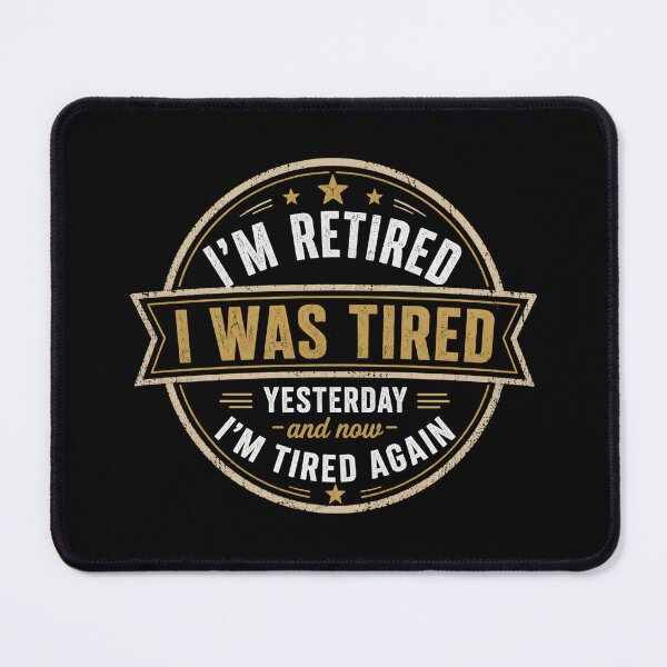 Item preview, I'm Retired I Was Tired Yesterday And Now I'm Tired Again designed and sold by DemureArtsy.