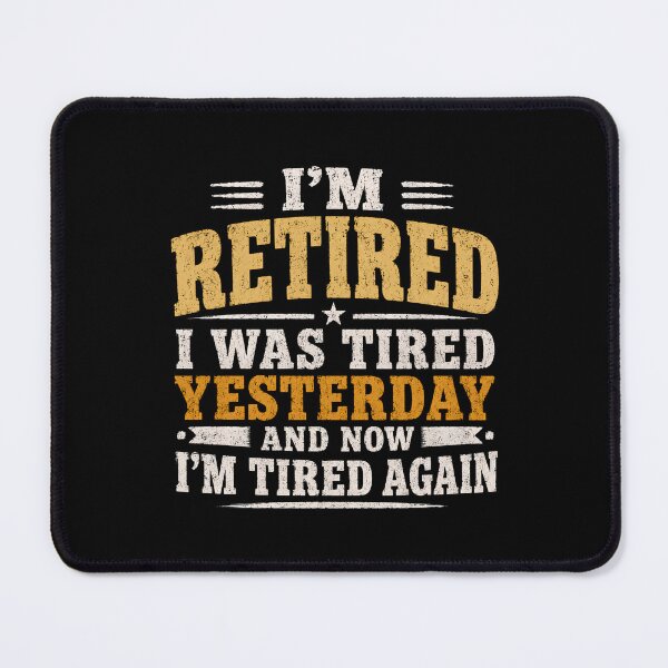 Item preview, I'm Retired I Was Tired Yesterday And Now I'm Tired Again designed and sold by DemureArtsy.