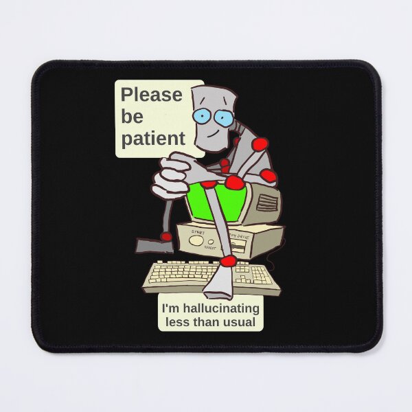 Item preview, AI humour: Please be patient - I'm hallucinating less than usual designed and sold by LittleGreyMan2026.