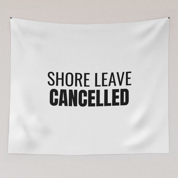 Item preview, Shore Leave Cancelled (Black) designed and sold by ShipCrewNation.