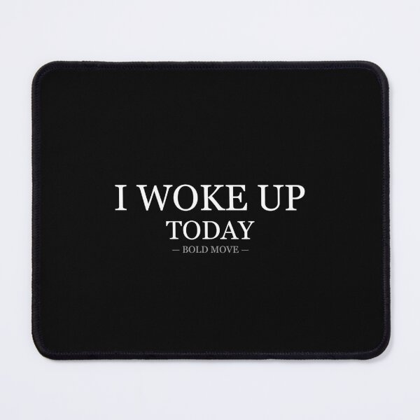 Item preview, I Woke Up Today Bold Move designed and sold by LowKesDesigns.