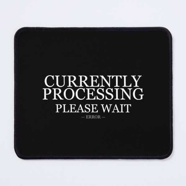 Item preview, Currently Processing Please Wait Error designed and sold by LowKesDesigns.