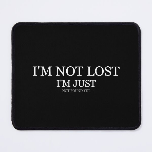 Item preview, Im Not Lost Im Just Not Found Yet designed and sold by LowKesDesigns.