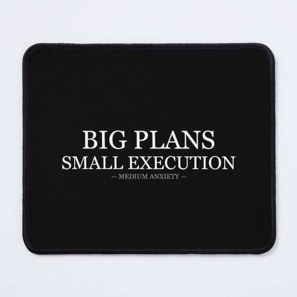 Item preview, Big Plans Small Execution Medium Anxiety designed and sold by LowKesDesigns.