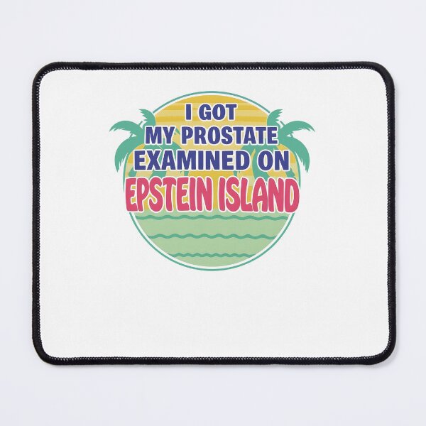 Item preview, I Got My Prostate Examined On Epstein Funny Island Political Satire designed and sold by phoebelevine.