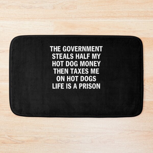 Item preview, The Government Steals Half My Hot Dog Money Then Taxes Me Funny Anti Tax designed and sold by phoebelevine.