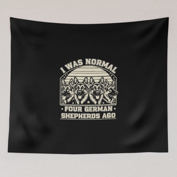 Item preview, I Was Normal Four German Shepherds Ago German Shepherd Owner Humor designed and sold by PopStars1993.