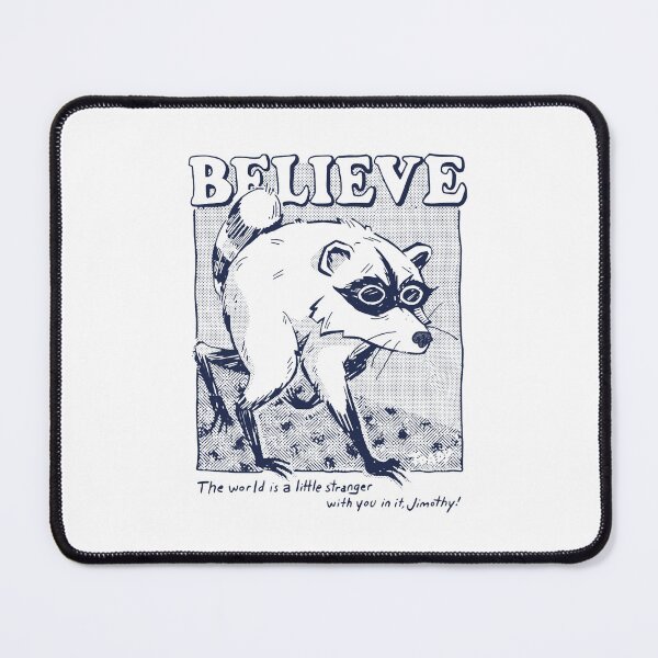 Item preview, Believe The World Is A Little Stranger With Jimothy Viral Raccoon Meme designed and sold by PixlCrypt.